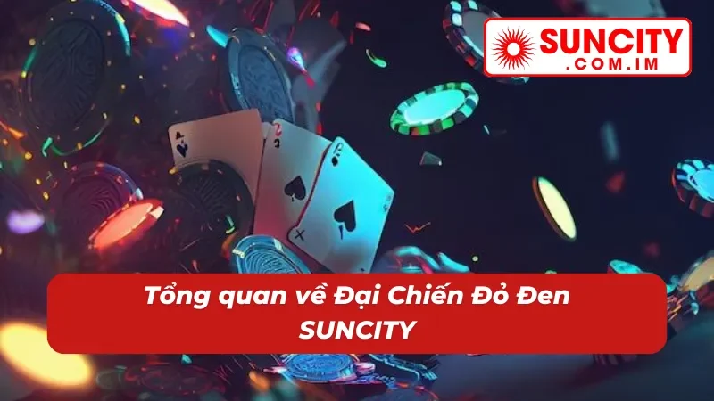 Đại Chiến Đỏ Đen SUNCITY – Nổ Hũ Thử Vận Thắng Lớn Bất Ngờ 2 Đôi nét về nổ hũ Đại Chiến Đỏ Đen tại nhà cái