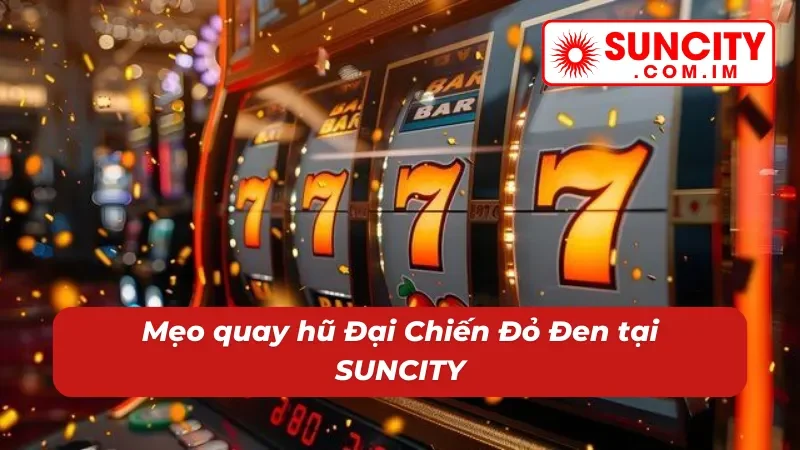 Đại Chiến Đỏ Đen SUNCITY – Nổ Hũ Thử Vận Thắng Lớn Bất Ngờ 6 Chinh phục thưởng khủng cùng Đại Chiến Đỏ Đen