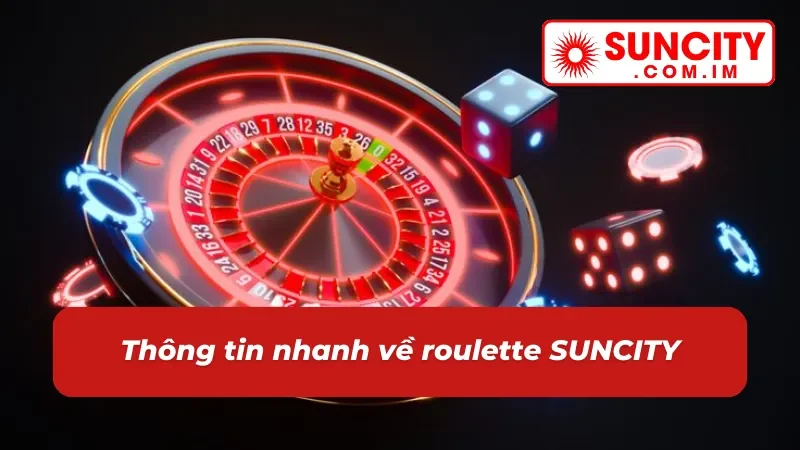 Roulette SUNCITY – Game Casino Đặc Sắc Nhất Năm 2025 2 Tổng quan về roulette SUNCITY