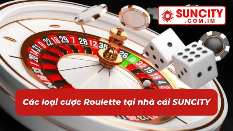 Roulette SUNCITY – Game Casino Đặc Sắc Nhất Năm 2025 4 Các cửa cược roulette SUNCITY