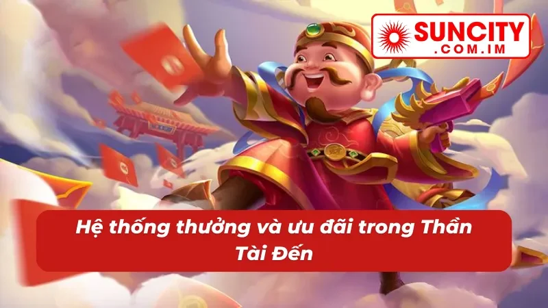Thần Tài Đến SUNCITY: Thử Tài Săn Hũ Đón Ngay Tài Lộc Về Nhà 3 Thưởng lớn và ưu đãi khủng khi săn hũ Thần Tài Đến